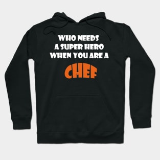 Who needs a super hero when you are a Chef T-shirts 2022 Hoodie